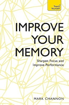 Improve Your Memory: Sharpen Focus and Improve Performance: Teac