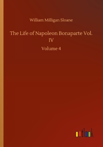 The Life Of Napoleon Bonaparte Vol. IV William Milligan Sloane-image