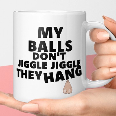 Lustige Neuheit Tasse für ihn My Balls Don't Jiggle Jiggle They Hang Weiß 11oz