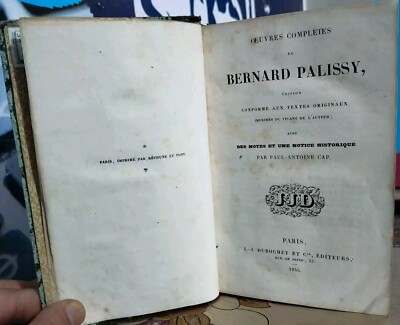 OEUVRES COMPLETES  DE  BERNARD PALISSY  DES NOTES ET UNE NOTICE HISTORIQUE 1844