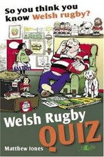 Welsh Rugby Quiz: So You Think You Know Welsh Rugby? By Matthew 