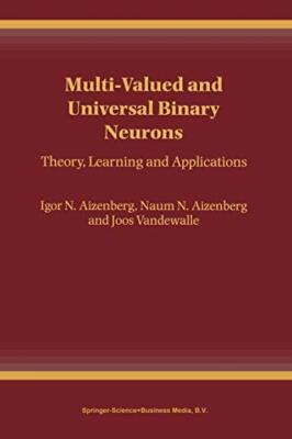 Multi-Valued and Universal Binary Neurons : Theory, Learning and Applications  