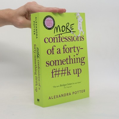 More Confessions of a Forty-Something F**k Up  |  Alexandra Potter