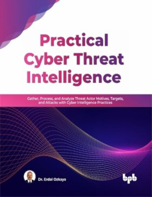 Practical Cyber Threat Intelligence: Gather, Process, a - Paperback NEW Ozkaya,