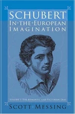 SCHUBERT IN THE EUROPEAN IMAGINATION, VOLUME 1: THE By Scott Messing - Hardcover