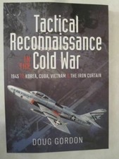 Tactical Reconnaissance in the Cold War: 1945 to Korea, Cuba, Vietnam...