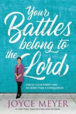 Your Battles Belong to the Lord: Know Your Enemy and Be More Than - VERY GOOD
