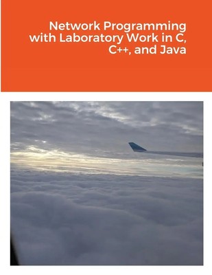 Network Programming with Laboratory Work in C, C++, and Java | Marius Silaghi