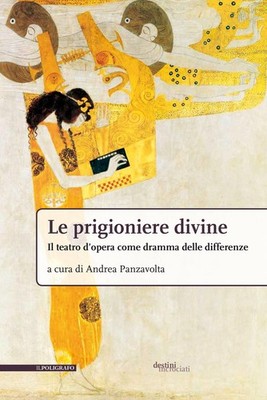 Andrea Panzavol Le prigioniere divine. Il teatro d'opera come dramma (Paperback)