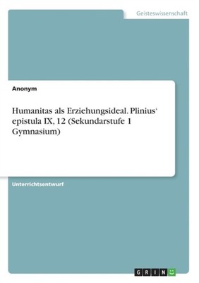 Anonym - Humanitas als Erziehungsideal. Plinius' epistula IX 12 Seku - G555z