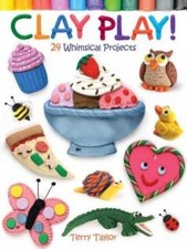 Clay Play!: 24 Whimsical Projects by Terry Taylor (English) Paperback Book