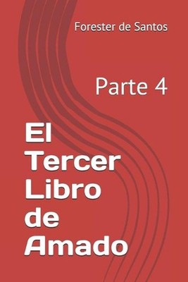 El Tercer Libro de Amado: Parte 4 by Forester de Santos (Spanish) Paperback Book
