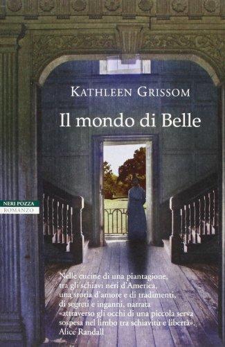 Il mondo di Belle - Kathleen Grissom - Neri Pozza,2013 - A