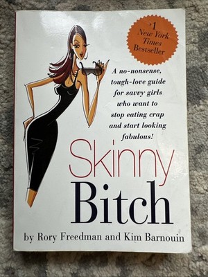 Skinny Bitch : A No-Nonsense, Tough-Love Guide for Savvy Girls Who Want to Stop