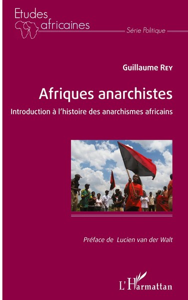 Afriques Anarchistes Introduction à L'histoire Des Anarchismes Africains Rey-image
