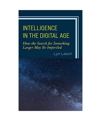 Intelligence in the Digital Age: How the Search for Something Larger May Be Impe