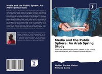 Heider Carlos Matos (U. A.) | Media And The Public Sphere: An Arab Spring Study