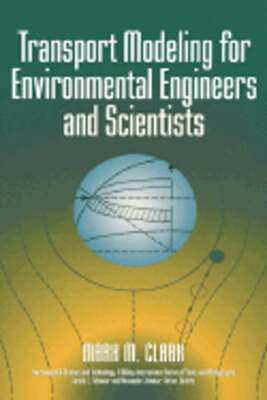Transport Modeling for Environmental Engineers and Scientists by Mark M Clark