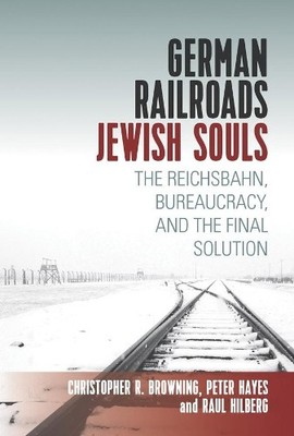 Raul Hilberg Christopher Browning Pet German Railroads, Jewi (Gebundene Ausgabe)