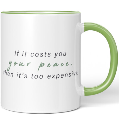 If it costs you your peace, then it's too expensive 10001008513