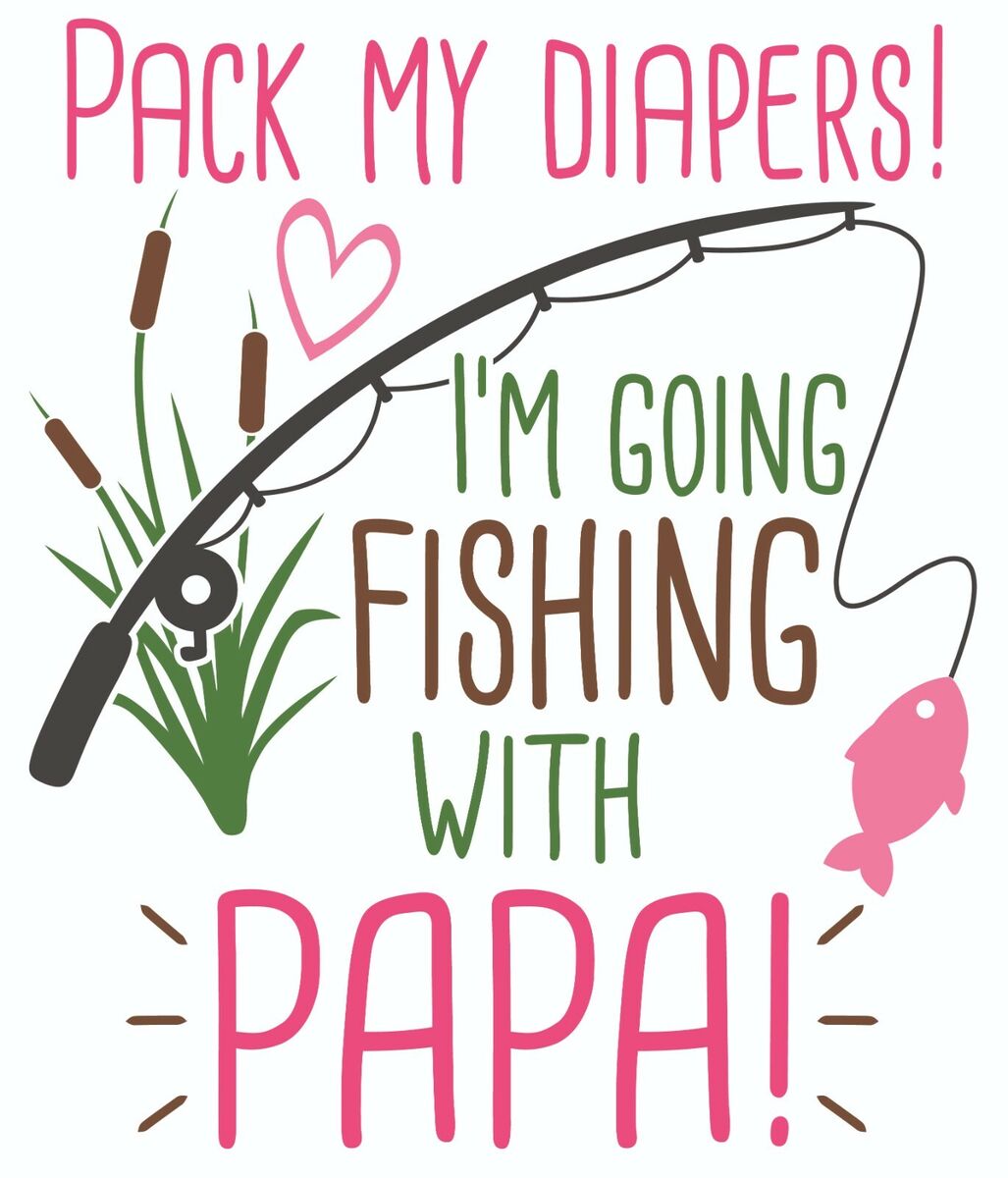 Pack My Diapers! I'm Going Fishing with Daddy (or Mama, Grandpa, Papa,  Uncle