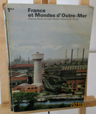 France et Mondes D Outre-Mer - E. Baron et J. Madre - Editions de l Ecole - 1963