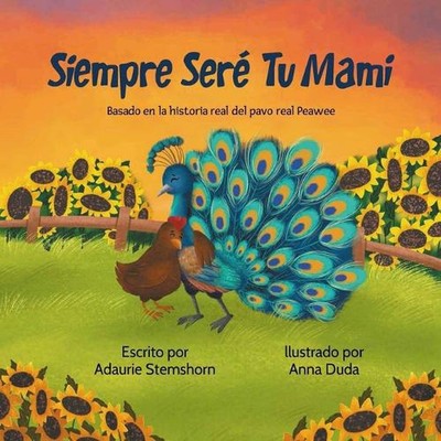 Siempre Ser Tu Mami: Basada en la historia real de Peawee el pavo real von Adauri