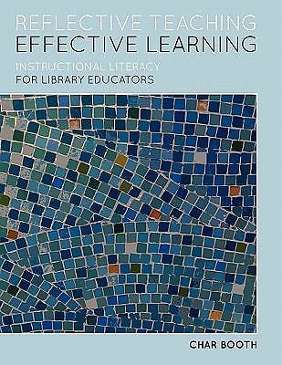 Reflective Teaching, Effective Learning: Instructional Literacy for Library Educ