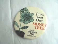 Vintage Michigan Peat Products Gardening Grow Money Tree Advertising Pinback