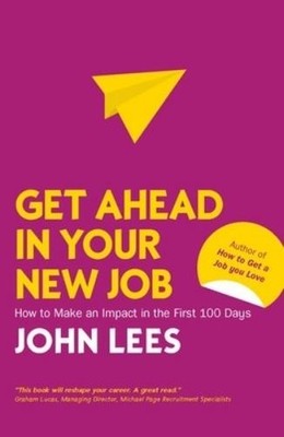 John Lees Get Ahead in Your New Job: How to Make an Impact in the Fi (Paperback)
