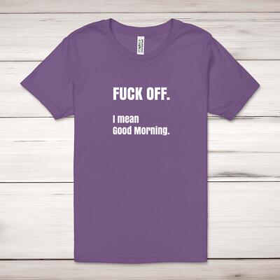 F*ck Off I Mean Good Morning Adult T-Shirt
