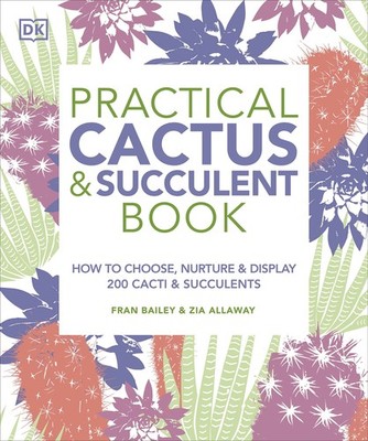 Practical Cactus and Succulent Book: The Definitive Guide to Choosing, Displ...