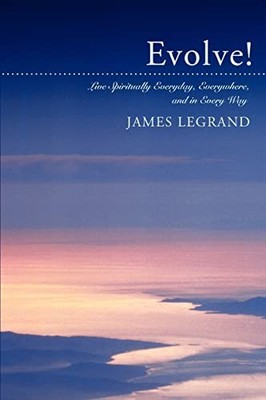 LeGrand - Evolve! Live Spiritually Everyday Everywhere and in Every  - X555z