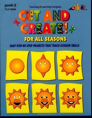 Cut & Create! for All Seasons : Easy Step-By-Step Projects That Teach Scisso...