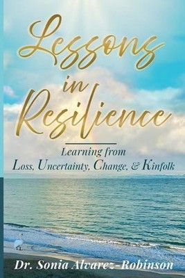Lessons in Resilience: Learning from Loss, Uncertainty, Change, and Kinfolk by S