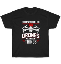 That's What I Do I Fly Drones And I Know Things Drone Pilot Quadcopter T-Shirt