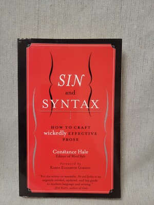 Sin And Syntax - How To Create Wickedly Effective Prose - Constance Hale