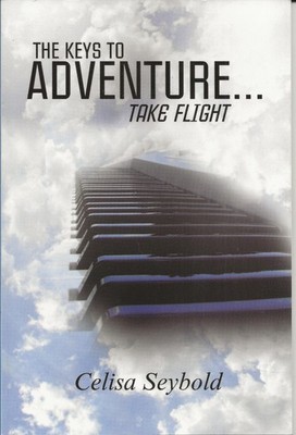 The Keys to Adventure: Take Flight by Celisa Seybold (2010 Lulu.com)