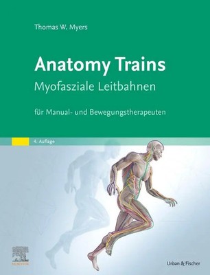 Anatomy Trains | Myofasziale Leitbahnen für Manual- und Bewegungstherapeuten