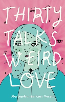 Thirty Talks Weird Love by Narv�ez Varela