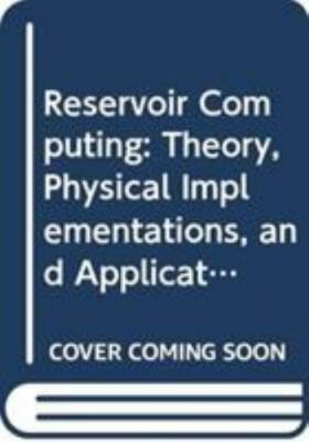 Reservoir Computing : Theory, Physical Implementations, and Applications, Har...