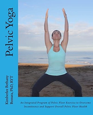 Pelvic Yoga by Kimberlee Bethany Bonura (2013, Trade Paperback)