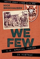 We Few: U.S. Special Forces in Vietnam by Nick Brokhausen 1st Hardcover