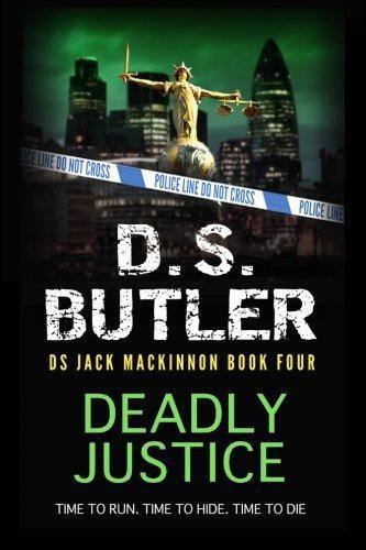 Deadly Justice: Volume 4 (DS Jack Mackinnon Crime Series) - Butler, D S
