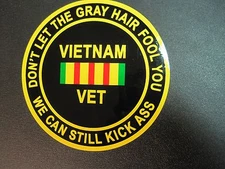 VIETNAM VETERAN VET DECAL "DON'T LET THE GRAY HAIR FOOL YOU" FOUR INCH CIRCLE*