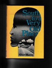 SOUTH TO A VERY OLD PLACE - 1ST ED ©1971 BY ALBERT MURRAY Hard Cover Dust Jacket