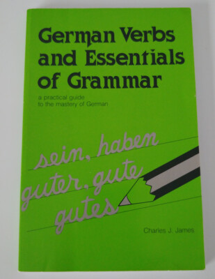 German Verbs and Essentials of Grammar by Charles James (Paperback)