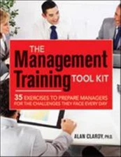 The Management Training Tool Kit : 35 Exercises to Prepare Manage