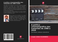 Longin Colbert Eloundou | A PolíTica CinematográFica Dos CamarõEs De 1988 A 2020