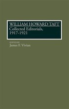 William Howard Taft : Collected Editorials, 1917-1921, Hardcover by Vivian, J...